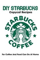 Diy Starbucks Copycat Recipes For Coffee And Food Can Do At Home