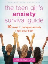 The Instant Help Solutions Series - The Teen Girl's Anxiety Survival Guide