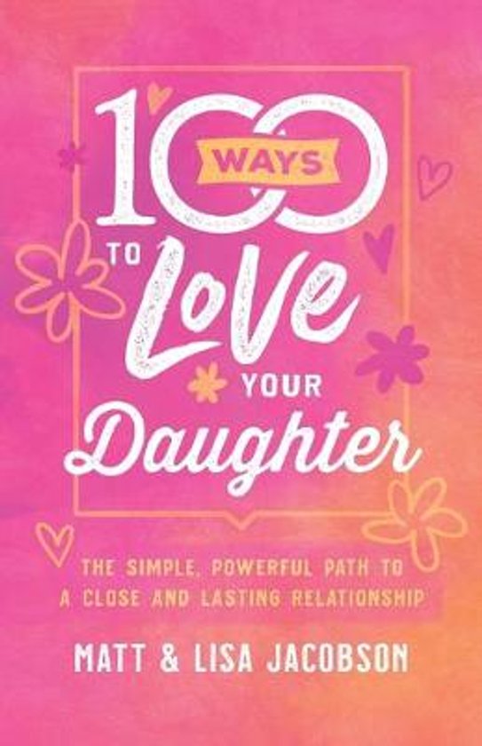 Boek "100 Ways to Love Your Daughter" met roze en oranje aquarel achtergrond. Tekst in wit en geel met hartjes en bloemen.