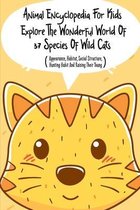 Animal Encyclopedia For Kids Explore The Wonderful World Of 37 Species Of Wild Cats (Appearance, Habitat, Social Structure, Hunting Habit And Raising Their Young)