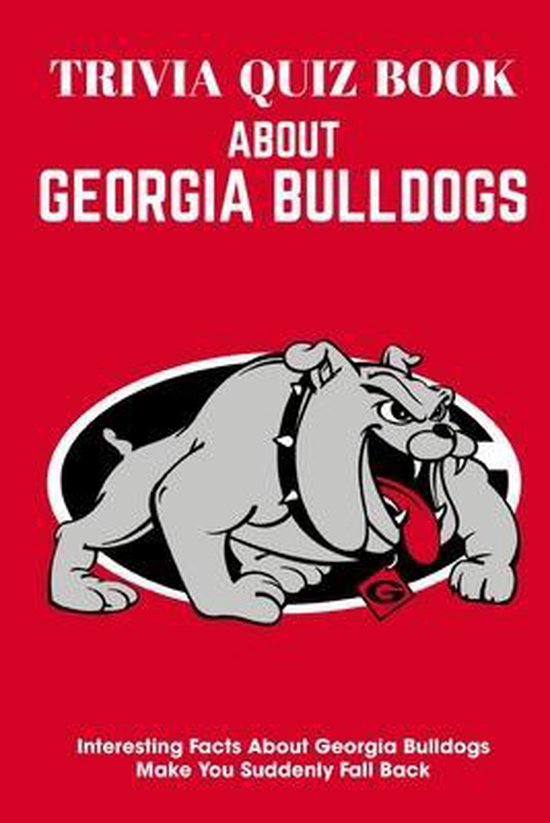 Trivia Quiz Book About Georgia Bulldogs Interesting Facts Ab ... - cover