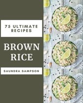 75 Ultimate Brown Rice Recipes