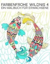 Farbenfrohe Wildnis 4: Ein Malbuch Fur Erwachsene