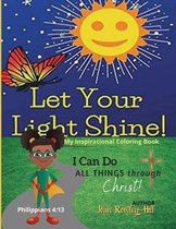 Let Your Light Shine! I Can Do ALL THINGS through CHRIST!