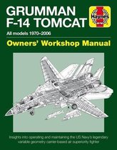 Grumman F-14 Tomcat Owners' Workshop Manual: All Models 1970-2006 - Insights Into Operating and Maintaining the Us Navy's Legendary Variable Geometry