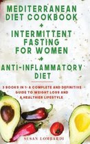 Mediterranean Diet Cookbook + Intermittent Fasting For Women + Anti-Inflammatory Diet: 3 Books in 1