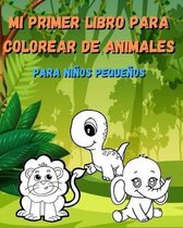 Mi primer libro para colorear de animales: para ninos pequenos