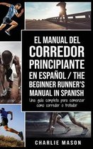 El Manual del Corredor Principiante en espanol/ The Beginner Runner's Manual in Spanish