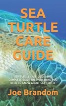 Sea Turtle Care Guide: Sea Turtle Care Guide