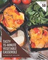 50 Tasty 15-Minute Vegetable Casserole Recipes