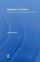 Madness in Its Place: Narratives of Severalls Hospital 1913-1997
