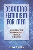 Decoding Feminism For Men