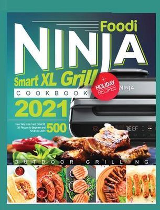 Ninja Foodi Smart XL Grill Cookbook 2021 500 New Tasty Ninja Foodi