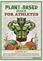 Plant-Based Diet for AtHletes: 2 Books in 1