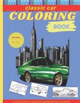 Classic car coloring book: A collection of amazing super cars for coloring: Classic Car Coloring Book for Kids