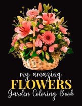 My Amazing Flowers Garden Coloring Book