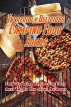 Incredibly Delicious Camping Food Ideas: Easy Camping Recipes for Your Next Trip to The Great Outdoors