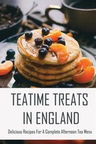 Teatime Treats In England: Delicious Recipes For A Complete Afternoon Tea Menu