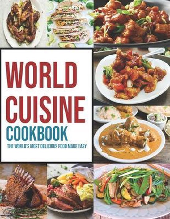 World Cuisine Cookbook: The World's Most Delicious Food Made Easy