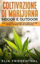 COLTIVAZIONE DI MARIJUANA indoor e outdoor: Come coltivare la cannabis, dall'inizio alla fine