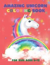 Amazing Unicorn Coloring Book: For Kids Ages 8-12