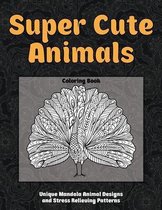 Super Cute Animals - Coloring Book - Unique Mandala Animal Designs and Stress Relieving Patterns