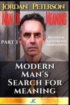 Jordan Peterson - Man of Meaning. Part 3. Revised & Illustrated Transcripts.