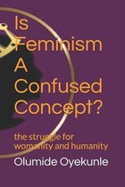 Is Feminism A Confused Concept?