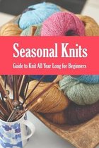 Seasonal Knits: Guide to Knit All Year Long for Beginners