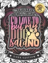 Introverts Coloring Book: I'D Love To But My Dog Said No