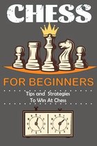 Chess For Beginners Tips and Strategies To Win At Chess