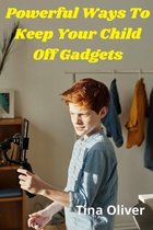 Powerful Ways To Keep Your Child Off Gadgets