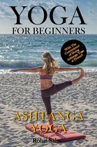 Yoga For Beginners - Yoga for Beginners: Ashtanga Yoga: With the Convenience of Doing Ashtanga Yoga at Home!!