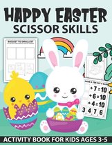 Happy Easter Scissor Skills Activity Book for kids: Fun Scissor Skills Cut and Glue Activity Book for Preschool Kids and Toddlers With Coloring and Cu