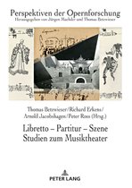 Perspektiven der Opernforschung 27 - Libretto – Partitur – Szene. Studien zum Musiktheater