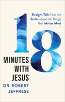 18 Minutes with Jesus – Straight Talk from the Savior about the Things That Matter Most