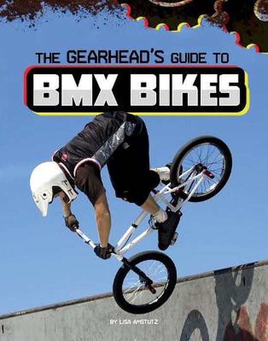 Gearhead Guides-The Gearhead's Guide to BMX Bikes - cover