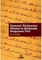 Osmanlı Türkçesini Okuma Ve Anlamada Arapçanın Yeri