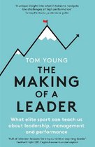 The Making of a Leader What Elite Sport Can Teach Us About Leadership, Management and Performance