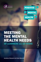 Positive Mental Health - Meeting the Mental Health Needs of Learners 11-18 Years