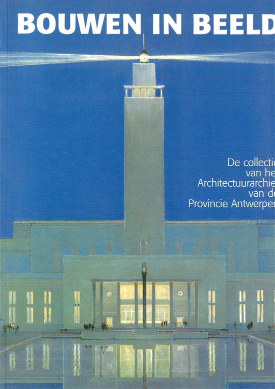 Foto: Bouwen in beeld de collectie van het architectuurarchief van de provincie antwerpen