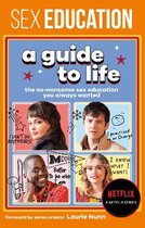 Sex Education- Sex Education: A Guide To Life - The Official Netflix Show Companion