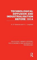 Routledge Library Editions: The Economics and Business of Technology- Technological Diffusion and Industrialisation Before 1914