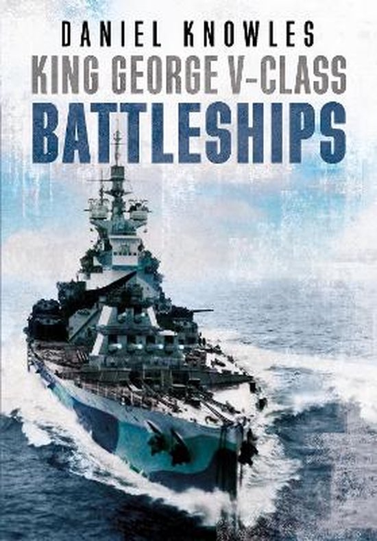 Boekomslag van 'King George V-Class Battleships' door Daniel Knowles, met een slagschip op een wazige blauwe achtergrond.