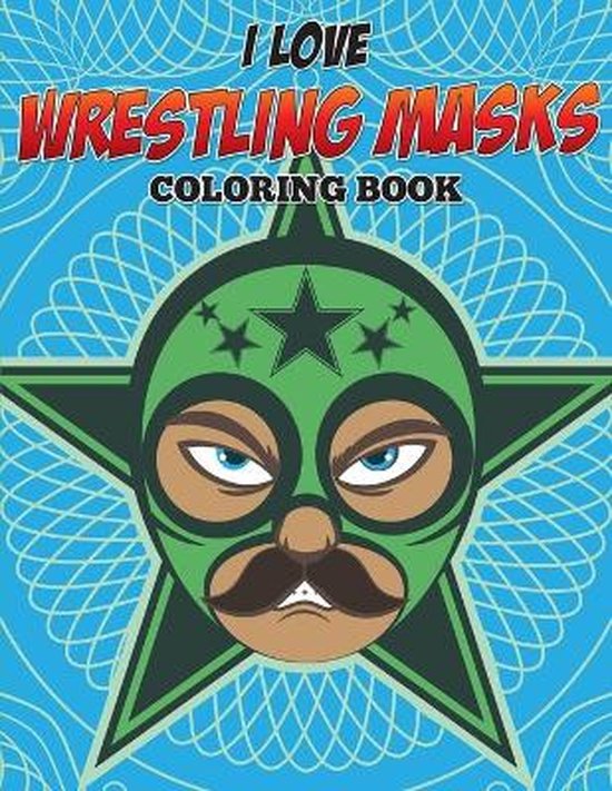 I Love Wrestling Masks Coloring Book - cover