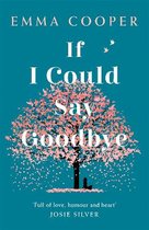 If I Could Say Goodbye a heartbreaking and unforgettable story of love, loss and the power of family