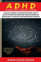 ADHD: A Practical Parental & Educator Multimodal Guide to Helping Children with ADHD Break Through Barriers and Develop Abil