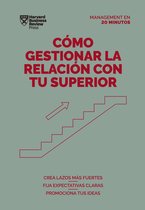 Management en 20 Minutos- Cómo Gestionar La Relación Con Tu Superior (Managing Up, Spanish Edition)