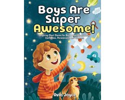 Boys Are Super Awesome!: Inspiring Short Stories for Boys About Mindfulness, Confidence, Perseverance, and Kindness