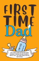 Positive Parenting Solutions 1 - First Time Dad: The Ultimate Guide for New Dads about Pregnancy Preparation and Childbirth - Advice, Facts, Tips, and Stories for First Time Fathers!